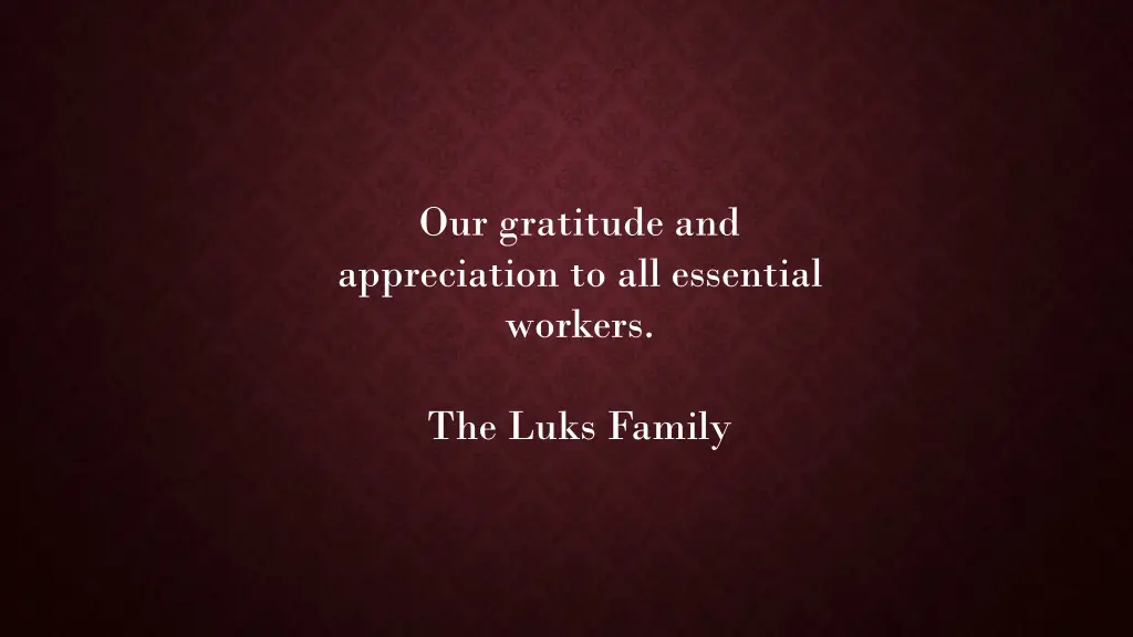 our gratitude and appreciation to all essential