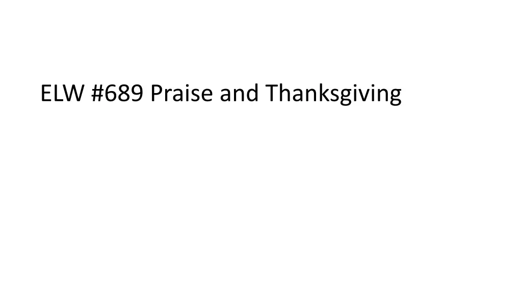 elw 689 praise and thanksgiving