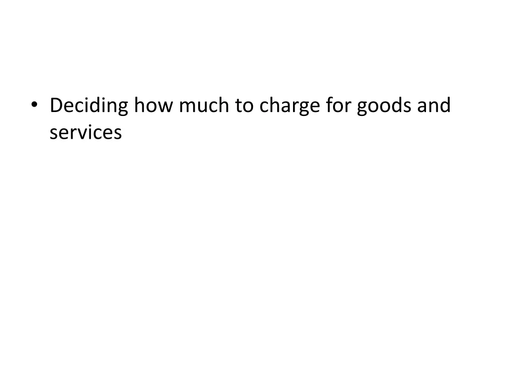 deciding how much to charge for goods and services