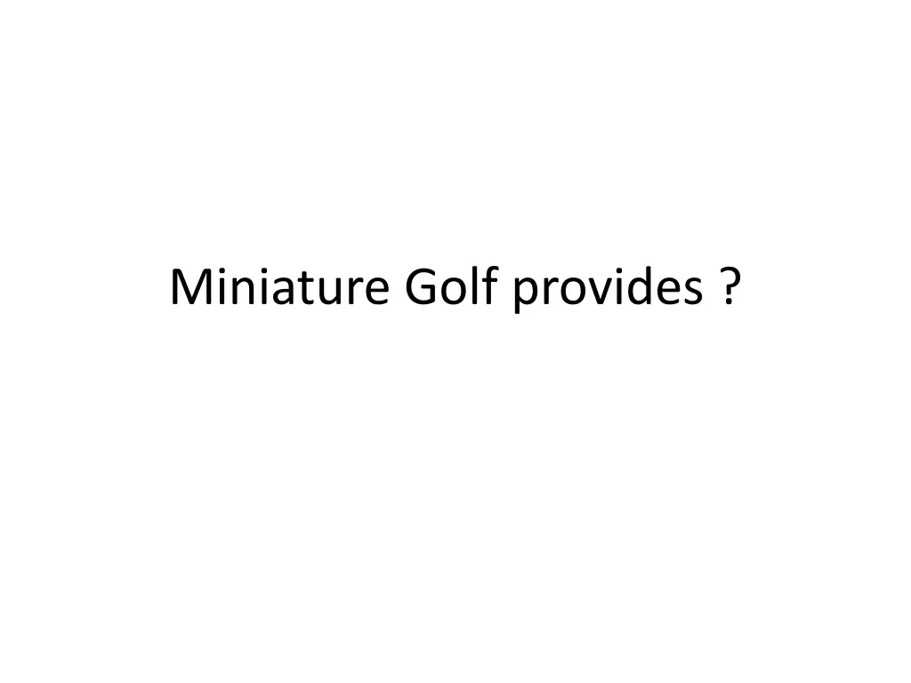 miniature golf provides