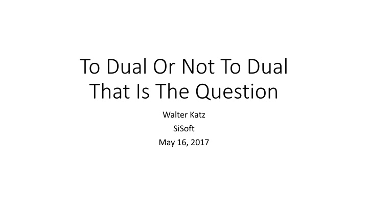 to dual or not to dual that is the question