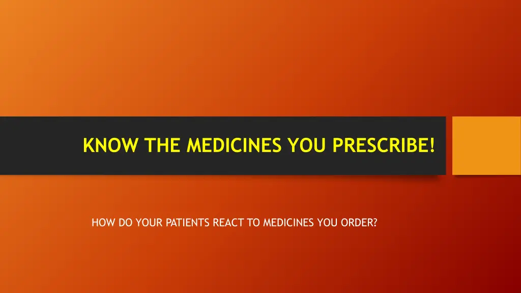 know the medicines you prescribe