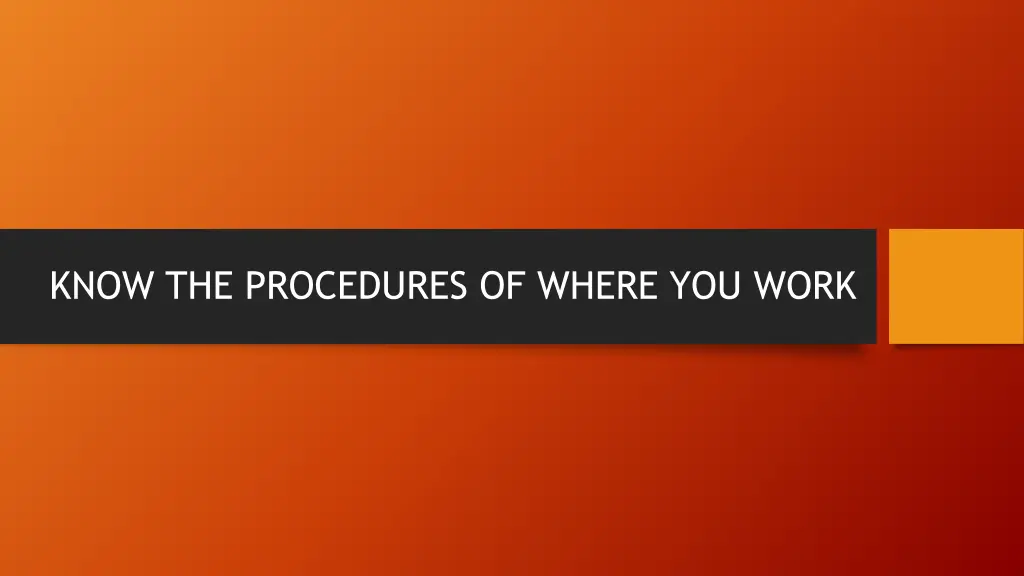 know the procedures of where you work