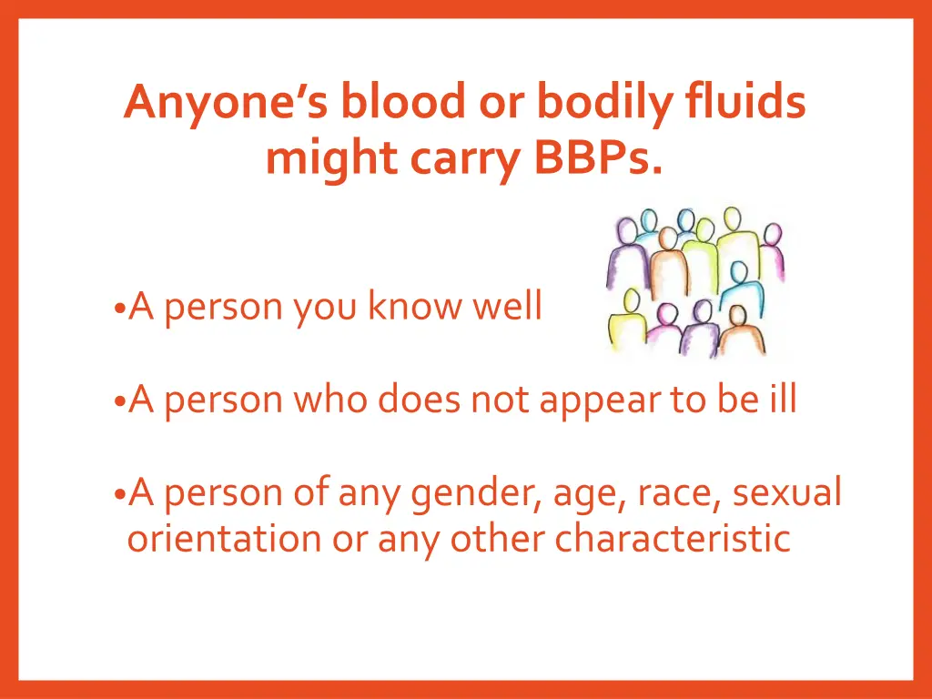 anyone s blood or bodily fluids might carry bbps