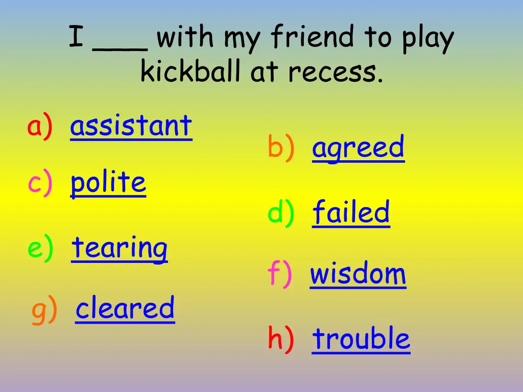 i with my friend to play kickball at recess