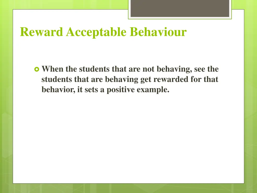 reward acceptable behaviour