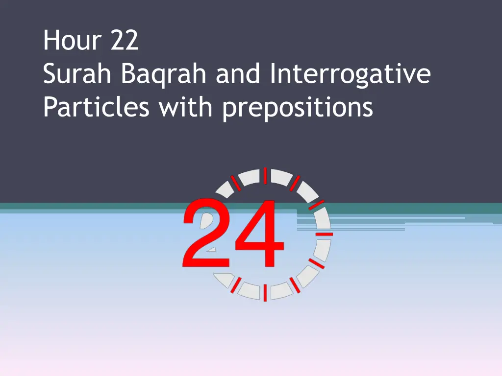 hour 22 surah baqrah and interrogative particles