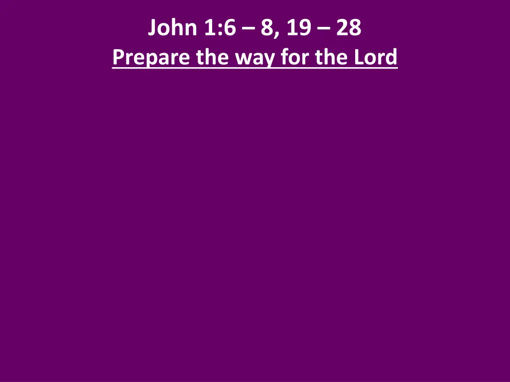 john 1 6 8 19 28 prepare the way for the lord