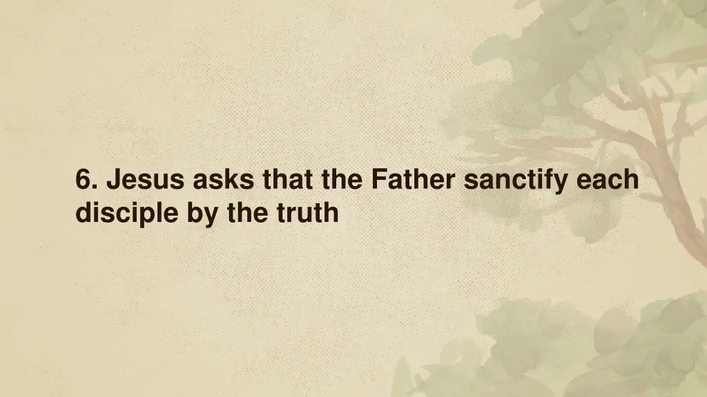 6 jesus asks that the father sanctify each