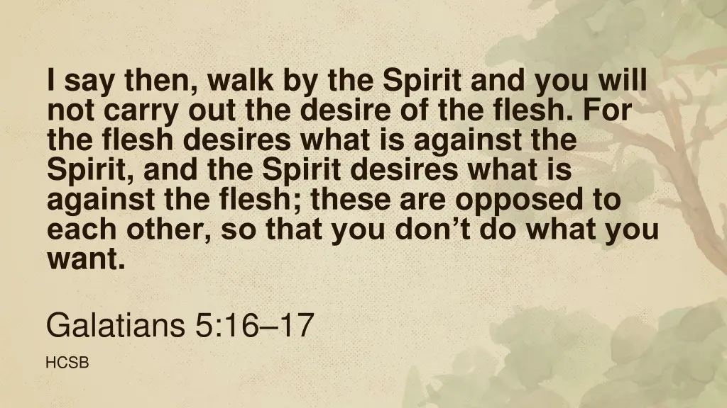 i say then walk by the spirit and you will