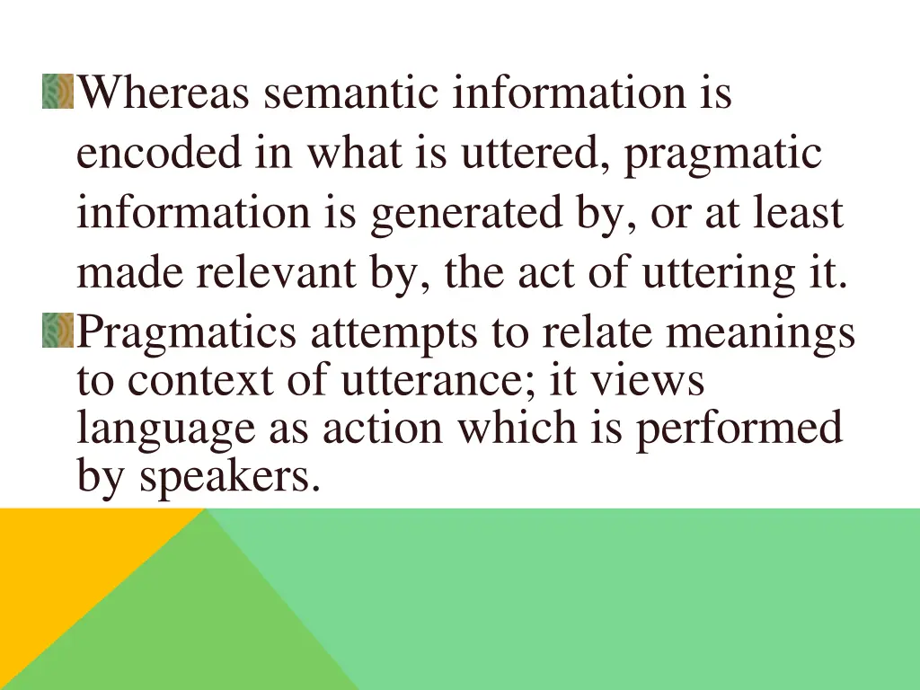 whereas semantic information is encoded in what