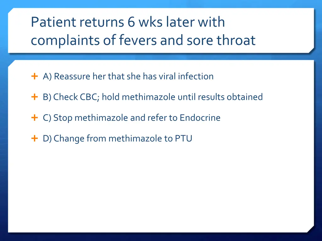 patient returns 6 wks later with complaints