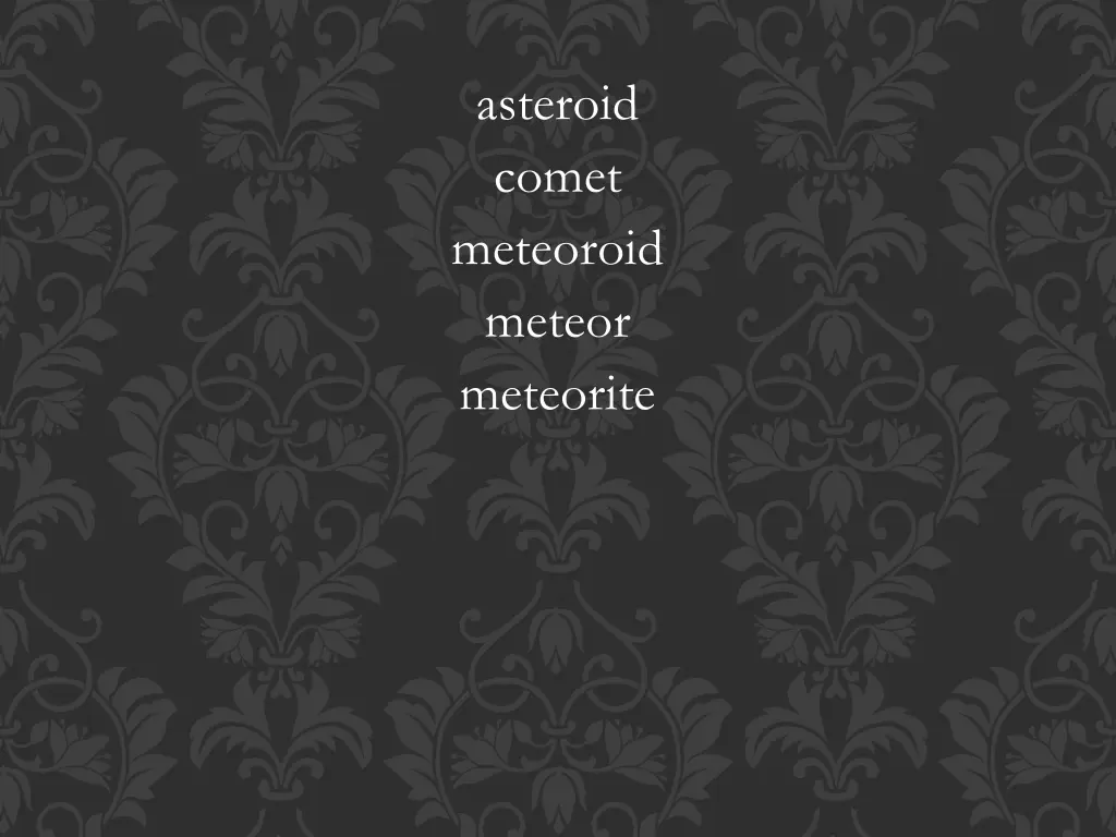 asteroid comet meteoroid meteor meteorite