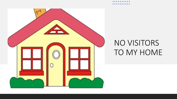 no visitors to my home