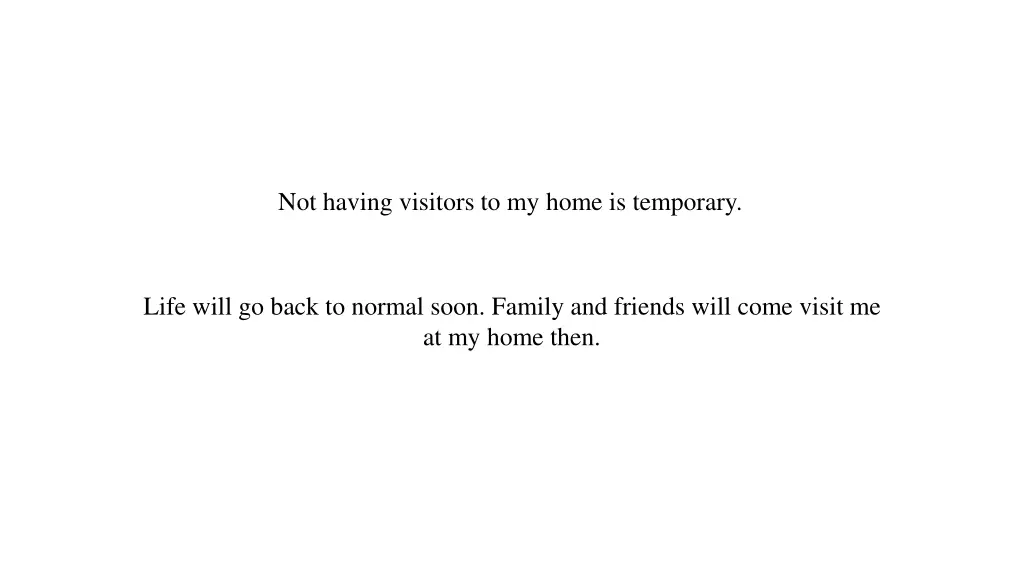 not having visitors to my home is temporary