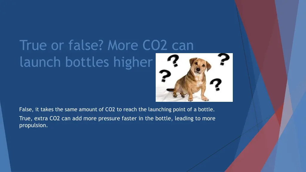 true or false more co2 can launch bottles higher