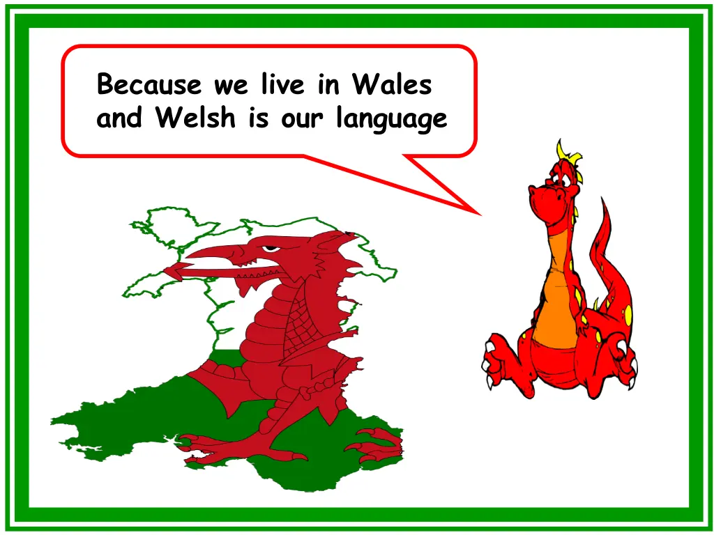 because we live in wales and welsh is our language