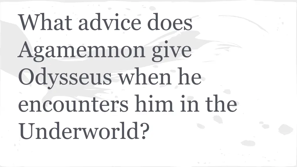 what advice does agamemnon give odysseus when