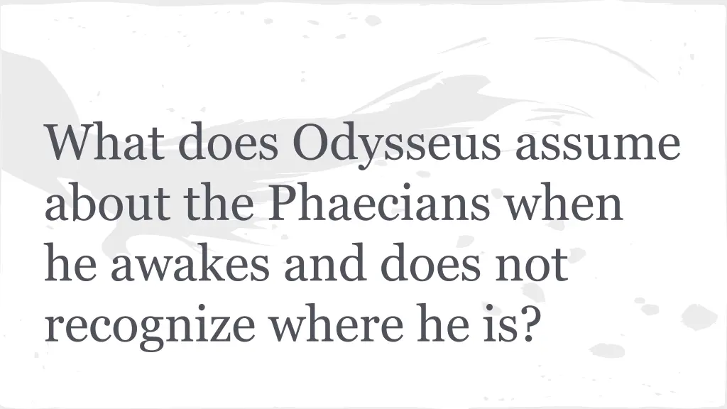 what does odysseus assume about the phaecians