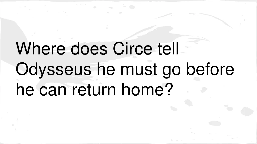 where does circe tell odysseus he must go before