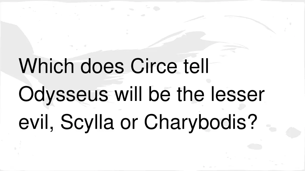 which does circe tell odysseus will be the lesser