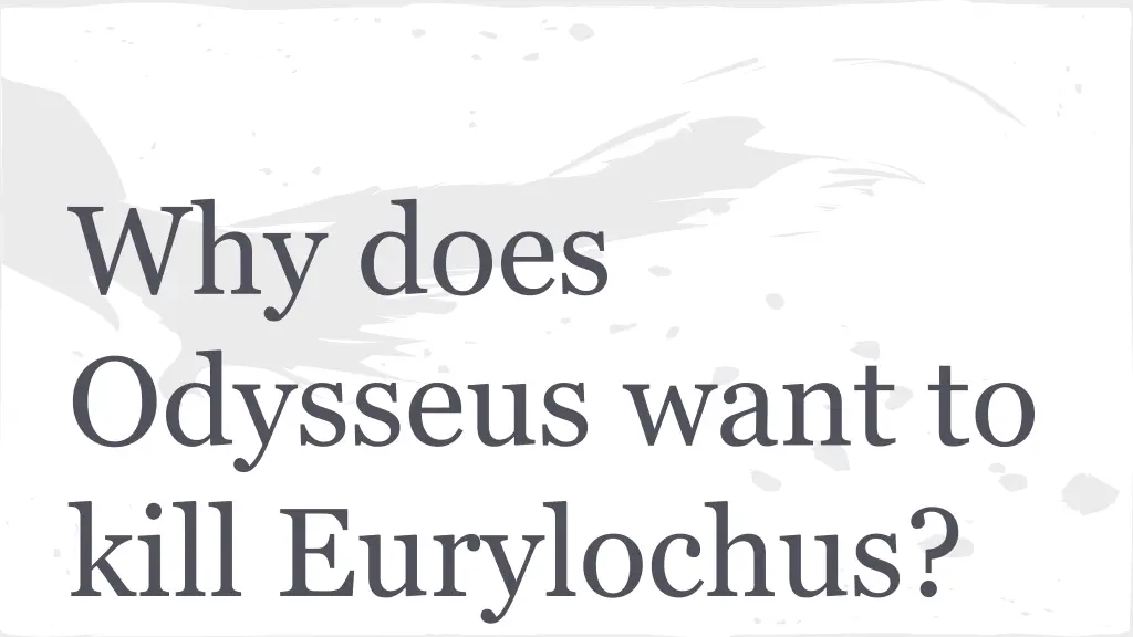 why does odysseus want to kill eurylochus