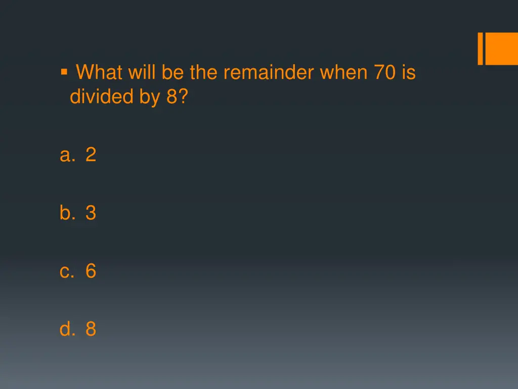 what will be the remainder when 70 is divided by 8