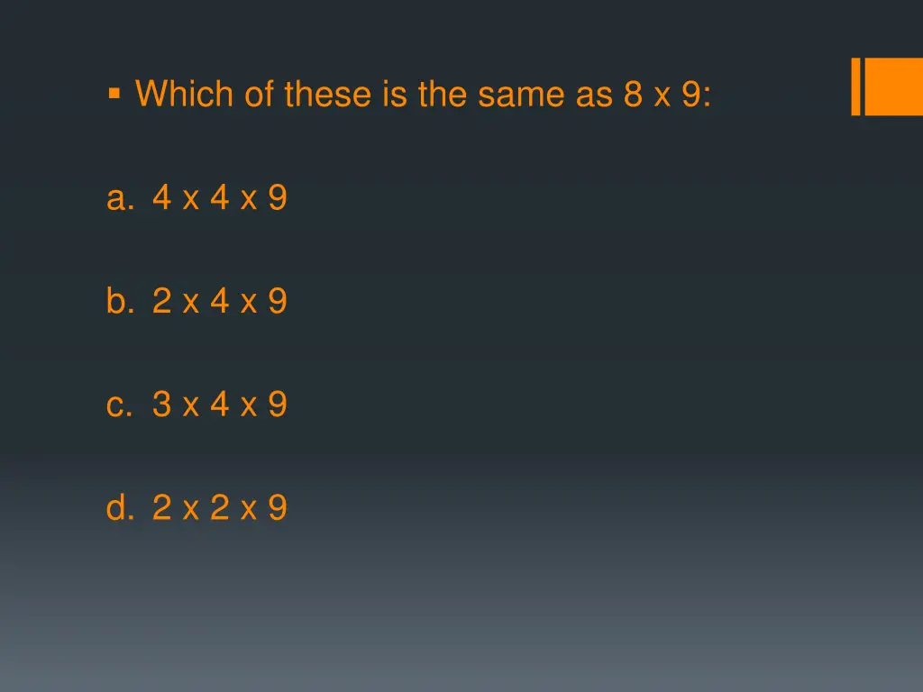 which of these is the same as 8 x 9