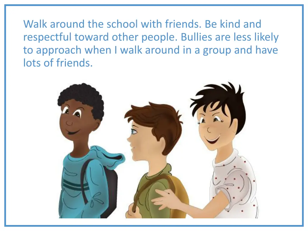 walk around the school with friends be kind