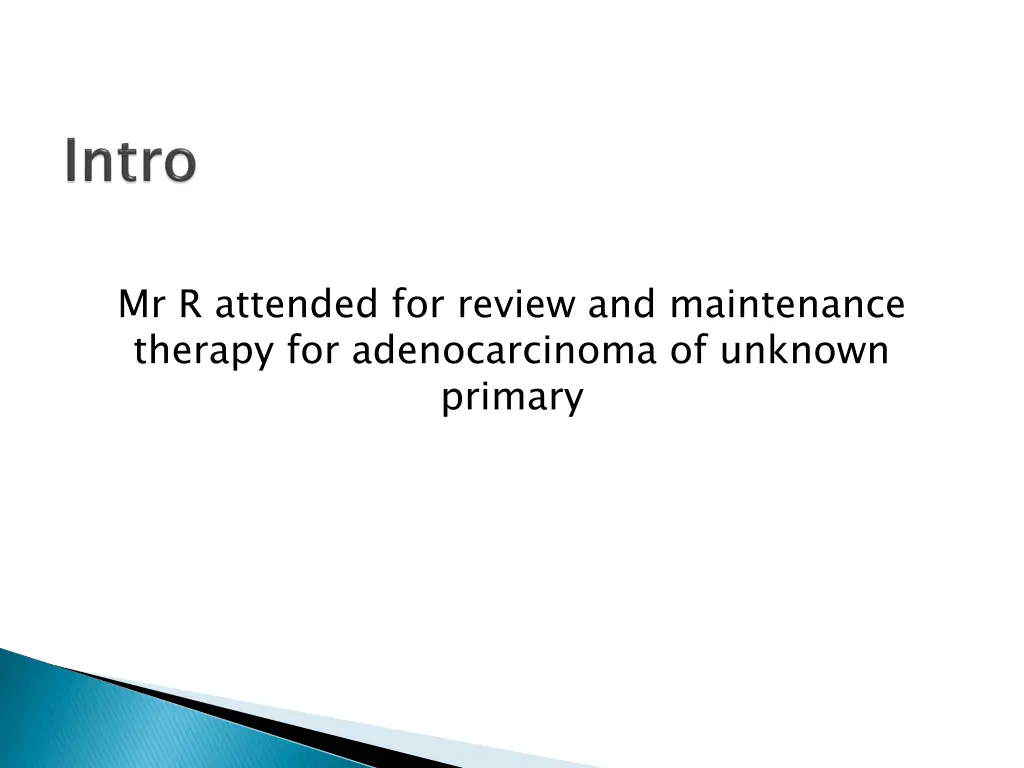 mr r attended for review and maintenance therapy