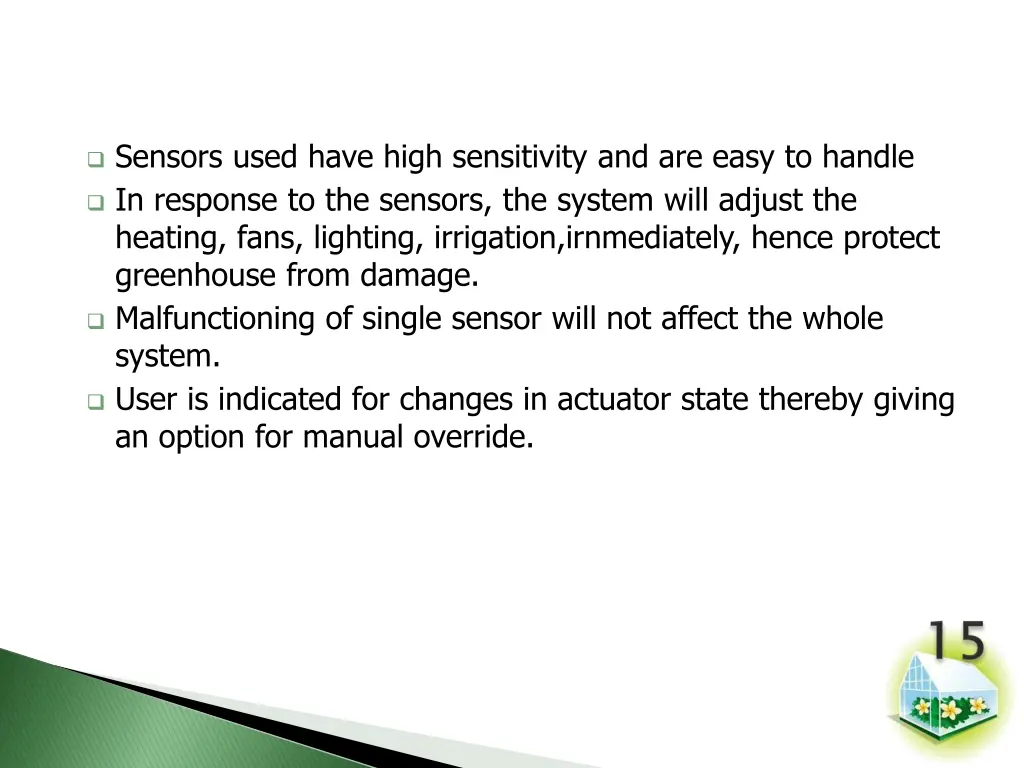 sensors used have high sensitivity and are easy