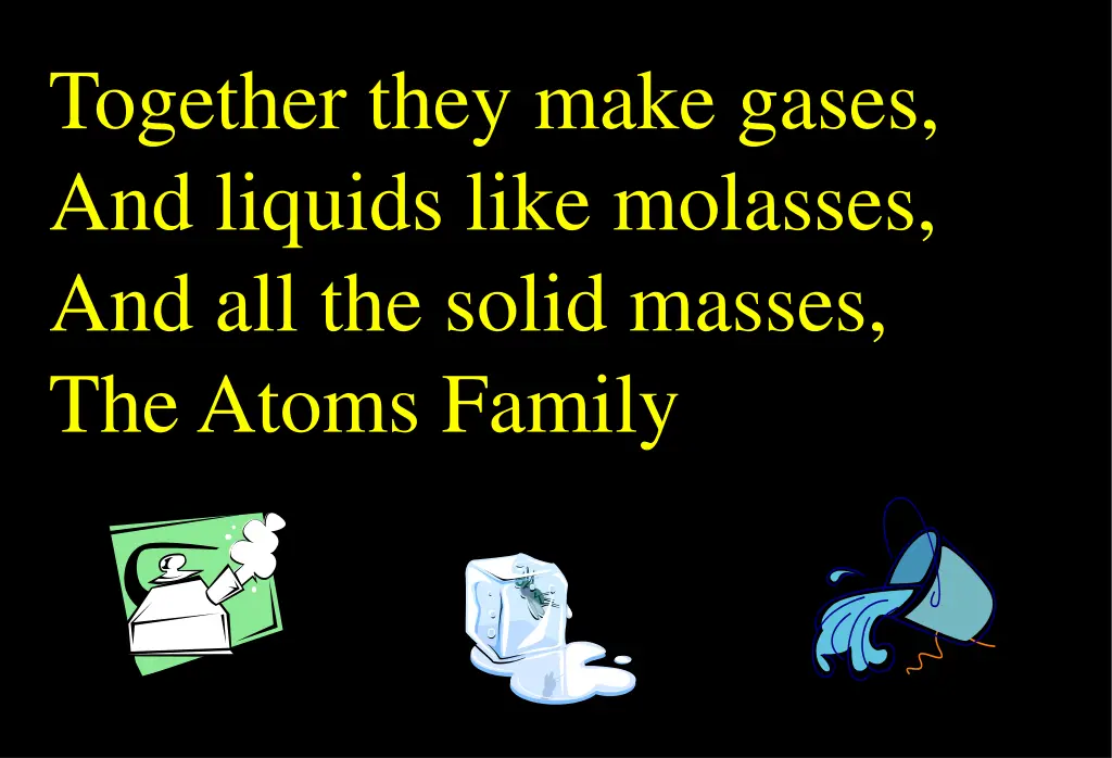 together they make gases and liquids like