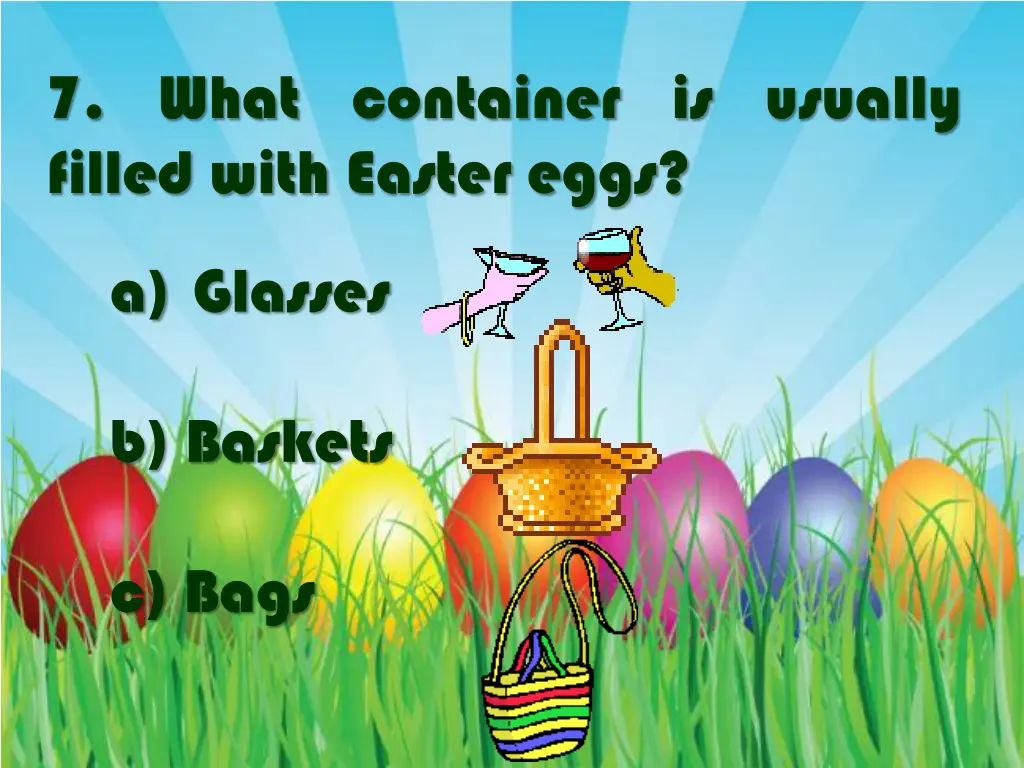 7 what container is usually filled with easter