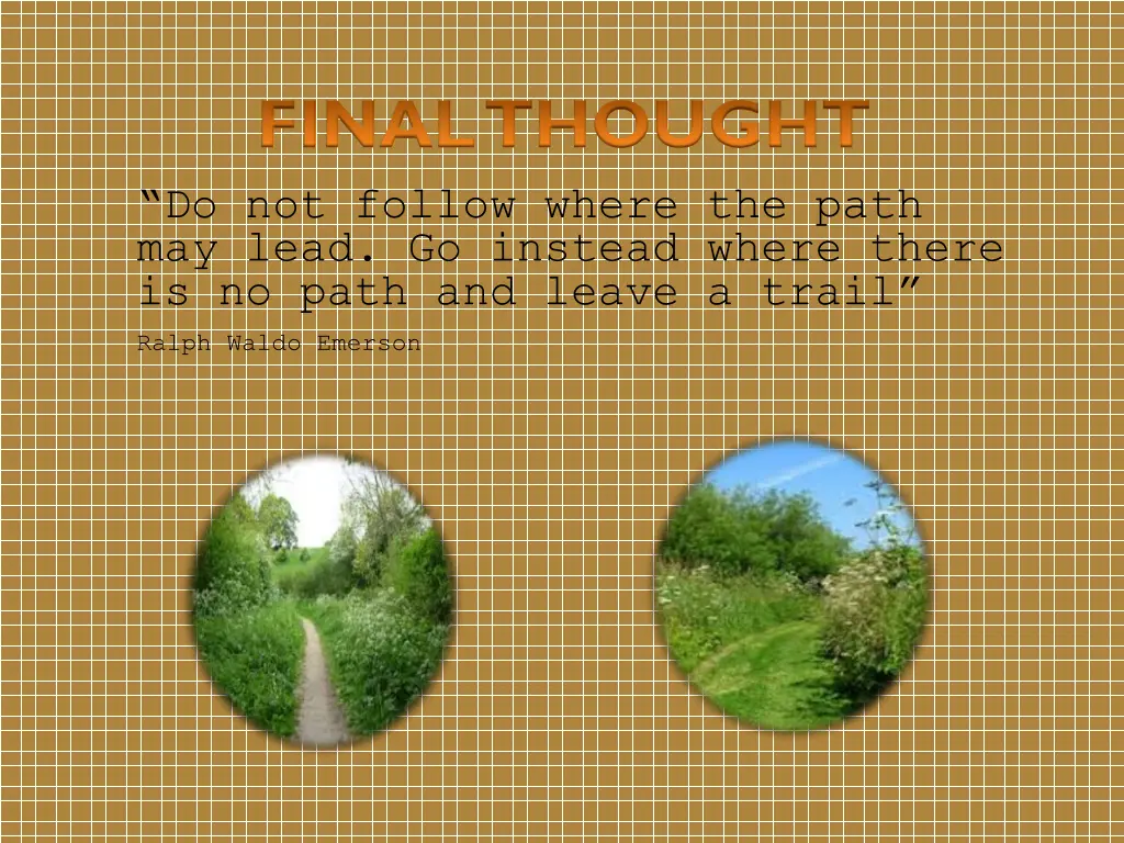 final thought do not follow where the path