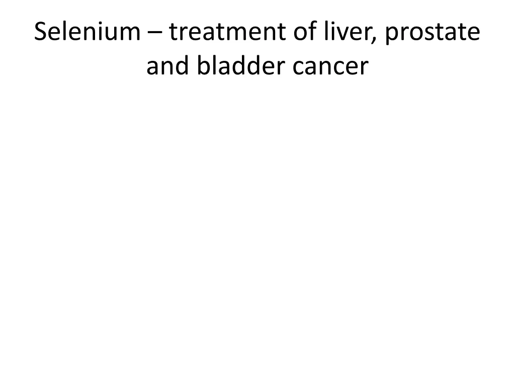 selenium treatment of liver prostate and bladder