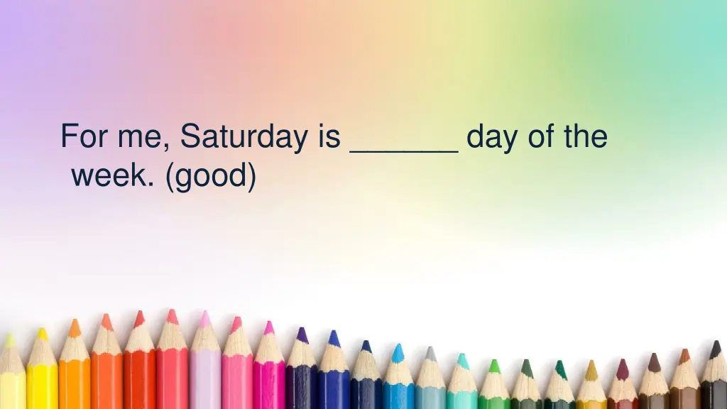 for me saturday is day of the week good