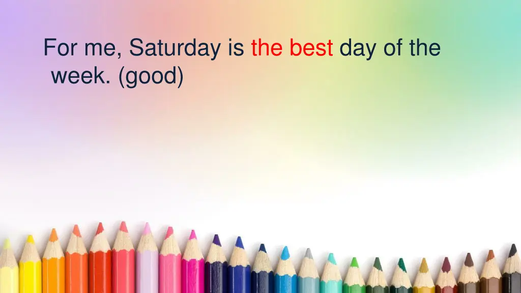 for me saturday is the best day of the week good