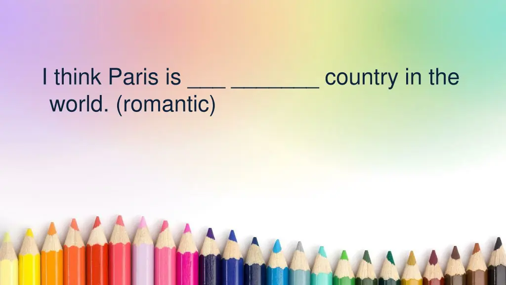 i think paris is country in the world romantic