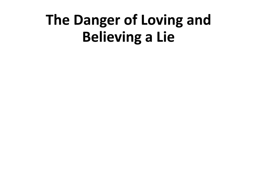 the danger of loving and believing a lie