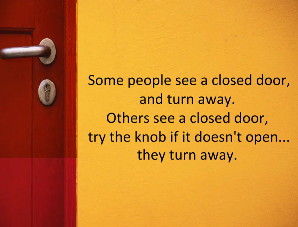 some people see a closed door and turn away