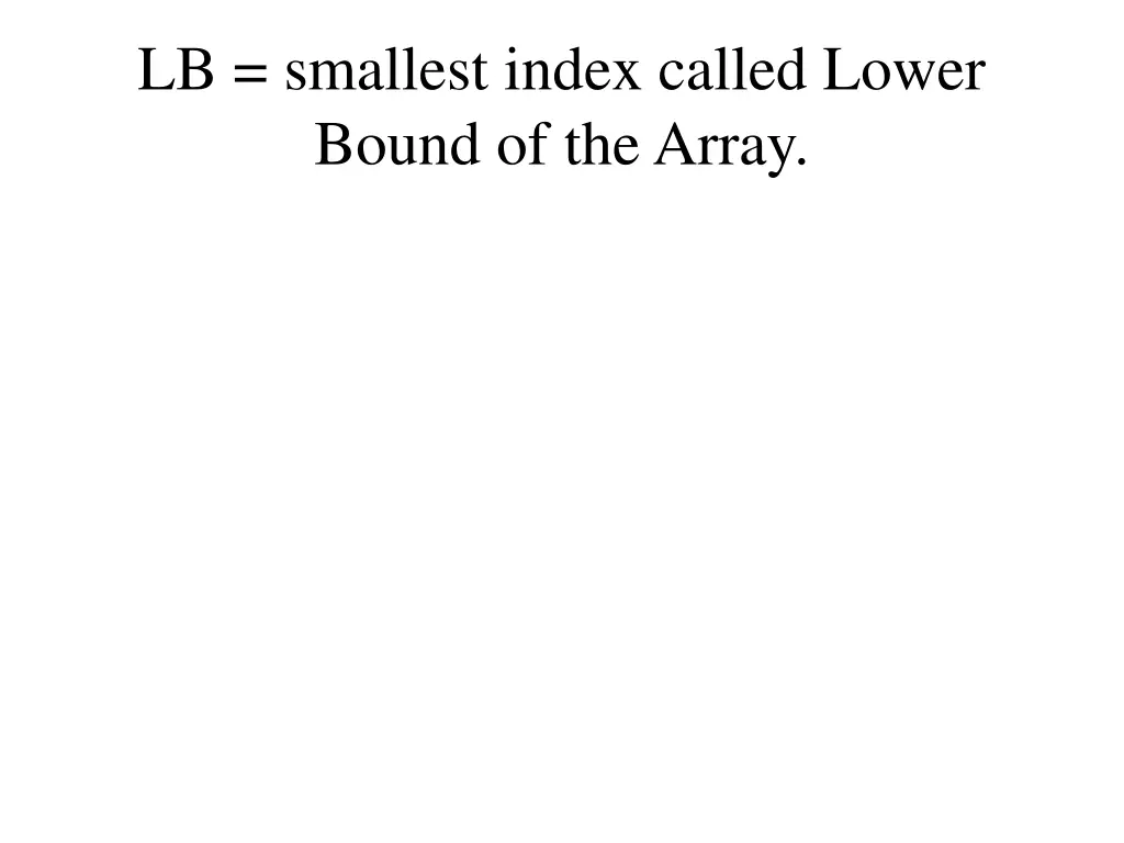 lb smallest index called lower bound of the array