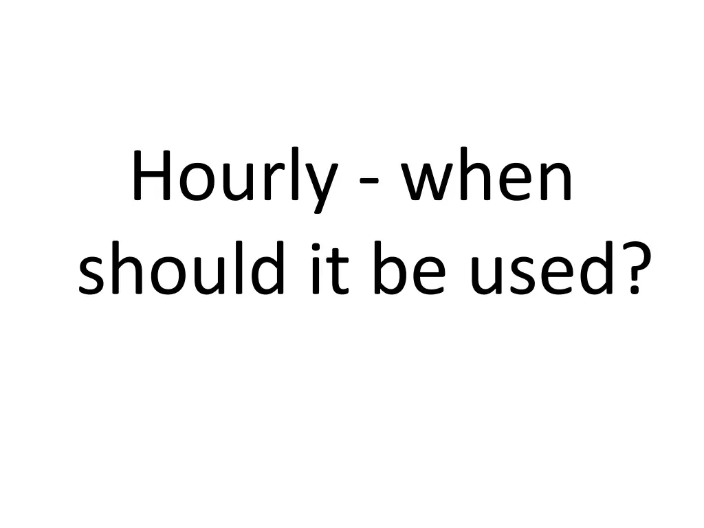 hourly when should it be used