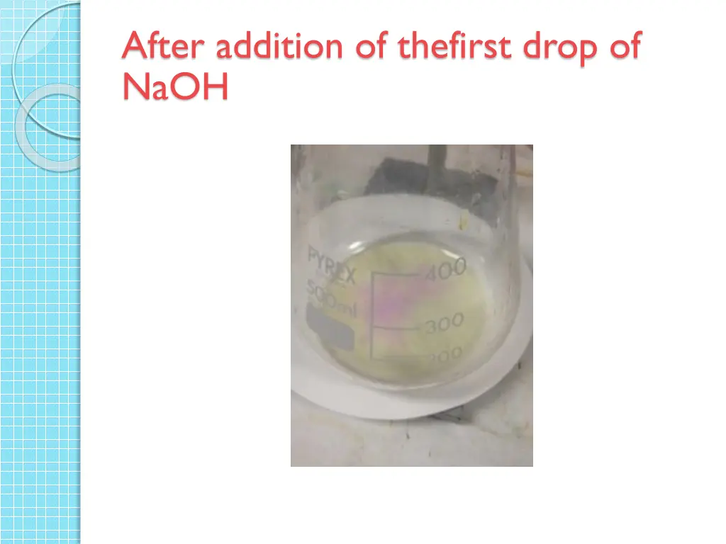 after addition of thefirst drop of naoh