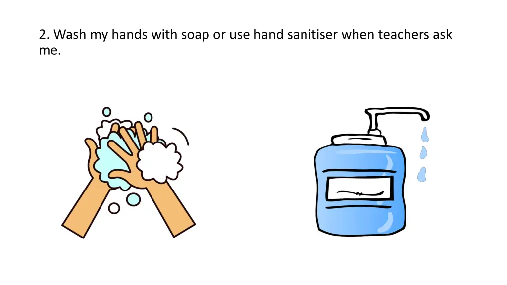 2 wash my hands with soap or use hand sanitiser