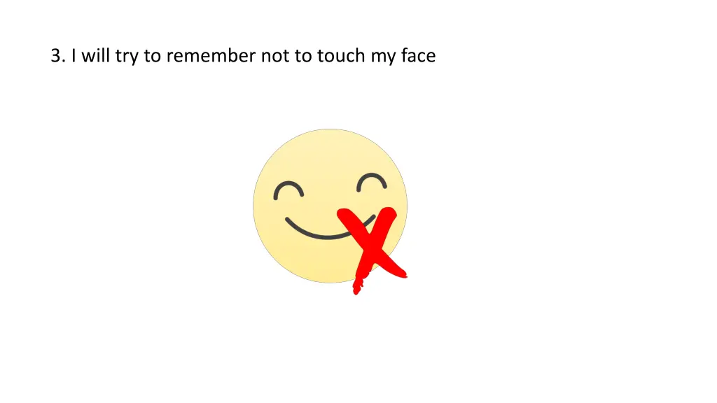 3 i will try to remember not to touch my face