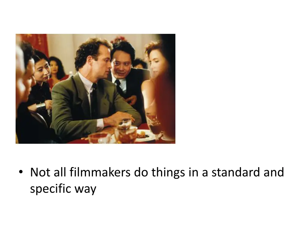 not all filmmakers do things in a standard