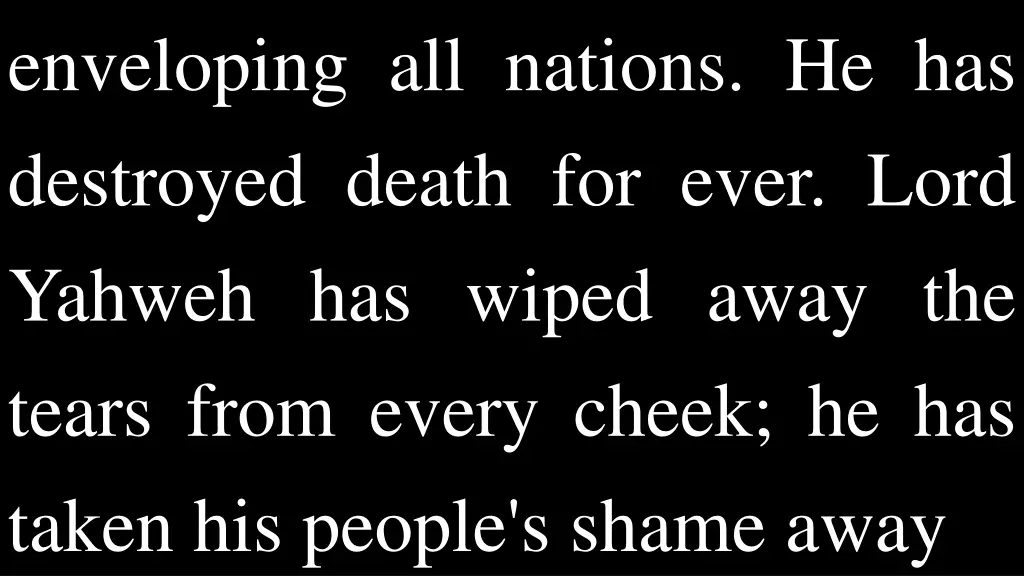 enveloping all nations he has destroyed death