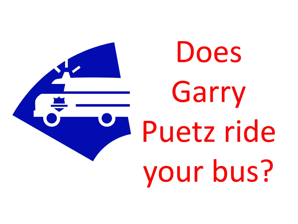 does garry puetz ride your bus