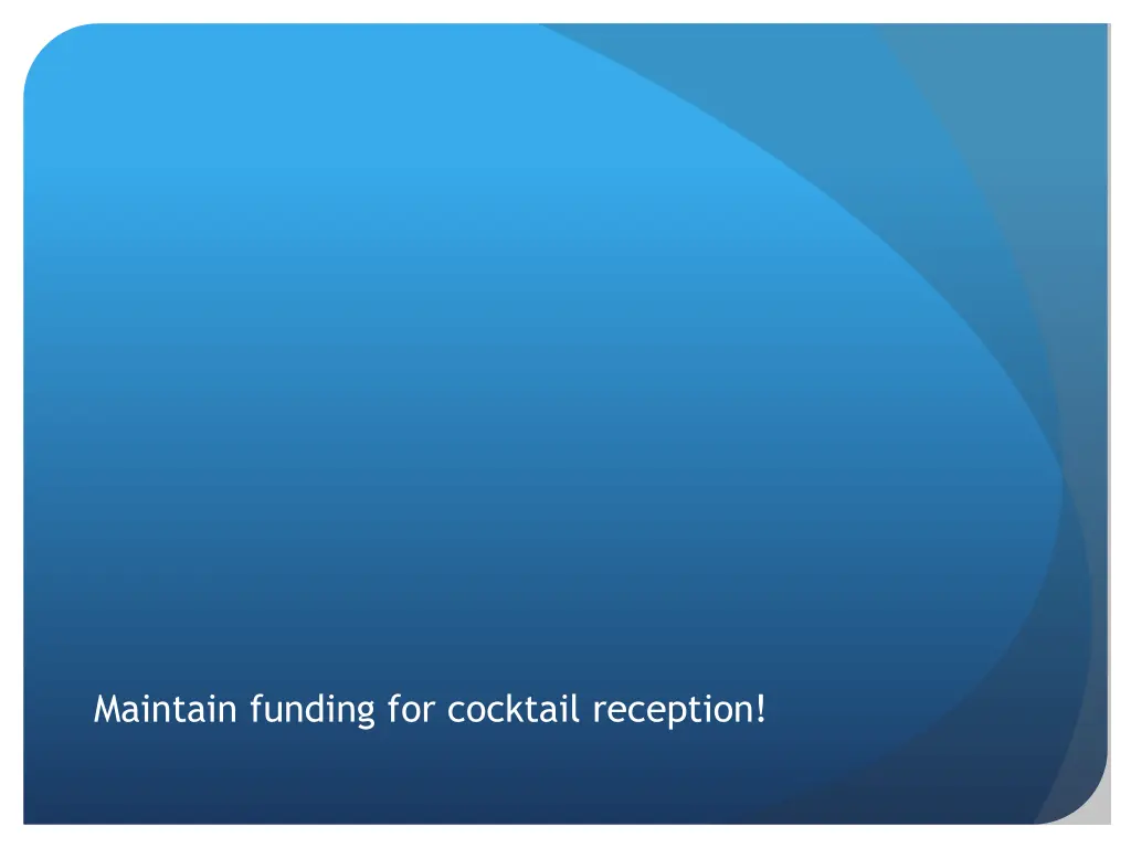 maintain funding for cocktail reception