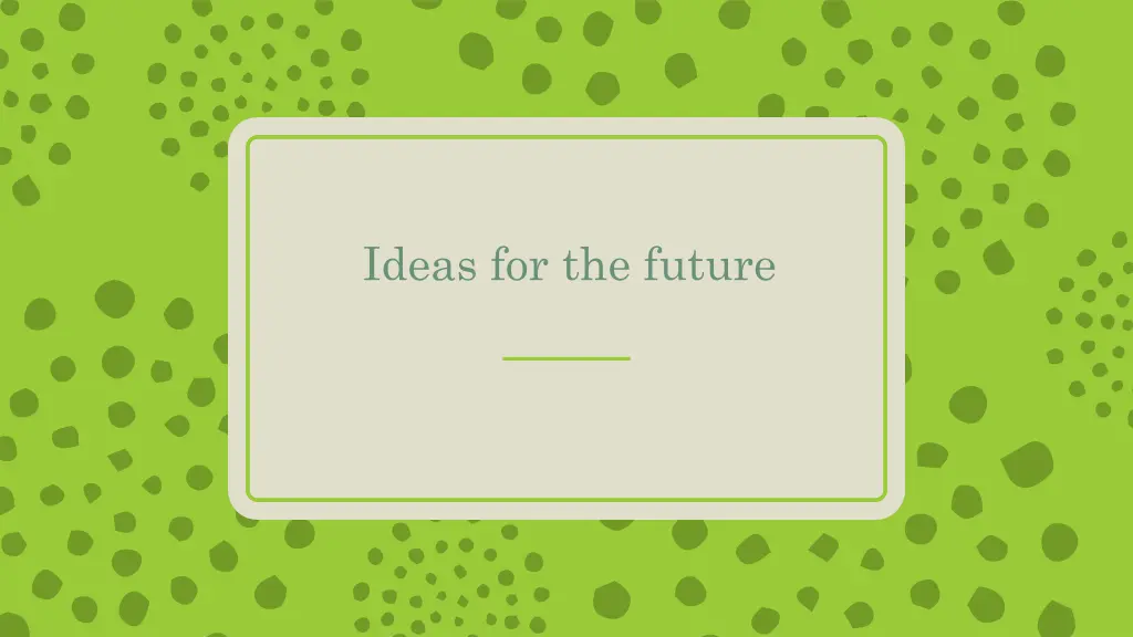 ideas for the future